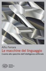 Le macchine del linguaggio. L'uomo allo specchio dell'intelligenza artificiale