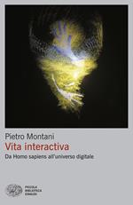 Vita interactiva. Da Homo sapiens all'universo digitale