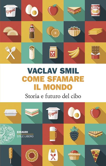 Come sfamare il mondo. Storia e futuro del cibo - Vaclav Smil,Giacomo Manconi - ebook