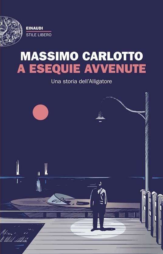 A esequie avvenute. Una storia dell'Alligatore - Massimo Carlotto - ebook