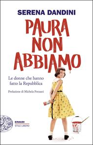 Paura non abbiamo. Le donne che hanno fatto la Repubblica