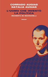 L' uomo che inventò la politica. Inchiesta su Machiavelli