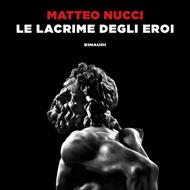 Le lacrime degli eroi