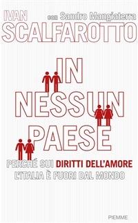 In nessun paese. Perché sui diritti dell'amore l'Italia è fuori dal mondo - Sandro Mangiaterra,Ivan Scalfarotto - ebook