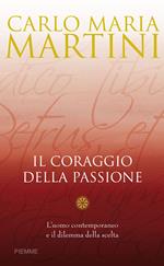 Il coraggio della passione. L'uomo contemporaneo e il dilemma della scelta