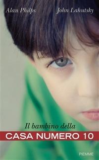 Il bambino della casa numero 10 - John Lahutsky,Alan Philps,F. Genta Bonelli - ebook