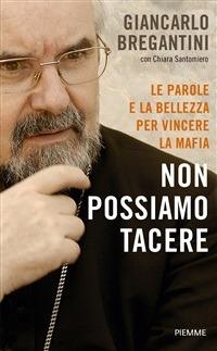 Non possiamo tacere. Le parole e la bellezza per vincere la mafia - Giancarlo Maria Bregantini,C. Santomiero - ebook