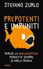 Prepotenti e impuniti. Perché la malagiustizia permette sempre di farla franca