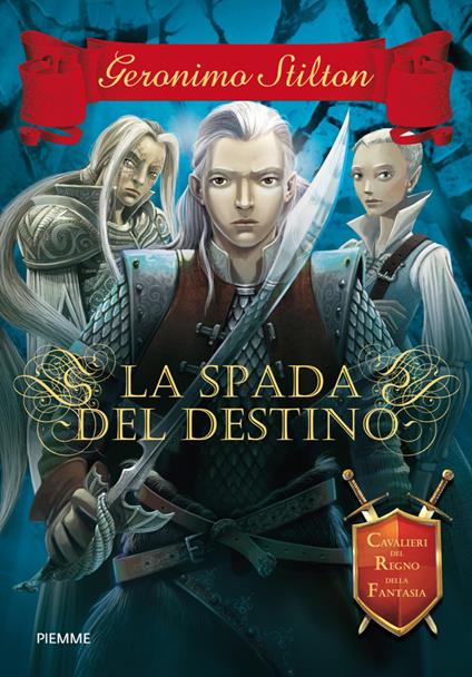 La spada del destino. Cavalieri del Regno della Fantasia - Geronimo Stilton,Danilo Barozzi - ebook