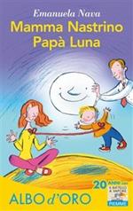 Mamma nastrino, papà luna. Ediz. illustrata