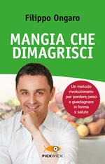 Mangia che dimagrisci. Un metodo rivoluzionario per perdere peso e guadagnare in forma e salute