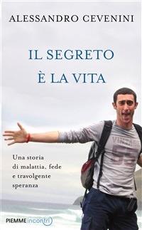 Il segreto è la vita. Una storia di malattia, fede e travolgente speranza - Luca Castellitto,Alessandro Cevenini - ebook