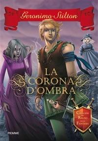 La corona d'ombra. Cavalieri del Regno della Fantasia - Geronimo Stilton,Danilo Barozzi - ebook