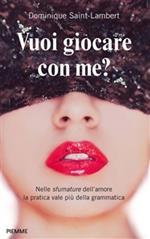 Vuoi giocare con me? Nelle sfumature dell'amore, la pratica vale più della grammatica