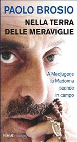 Nella terra delle meraviglie. A Medjugorje la Madonna scende in campo