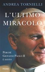 L' ultimo miracolo. Perché Giovanni Paolo II è santo