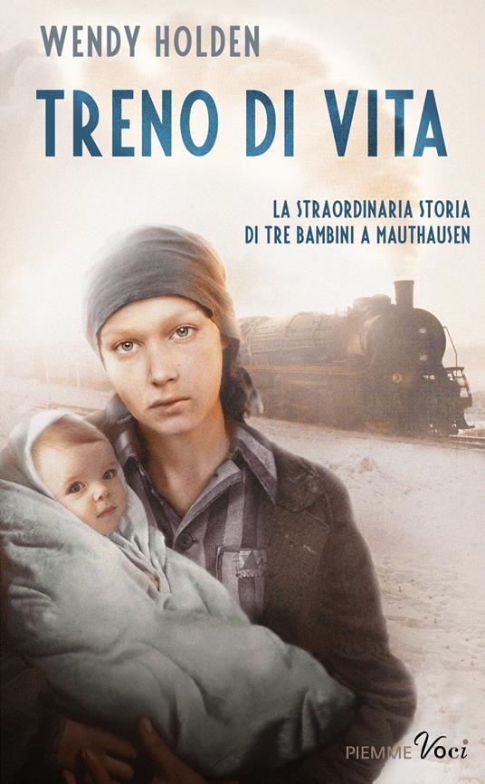 Treno di vita. La straordinaria storia di tre bambini a Mauthausen - Wendy Holden,Annalisa Carena - ebook