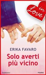 Solo averti più vicino