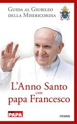 L' anno santo con papa Francesco. Guida al giubileo della misericordia