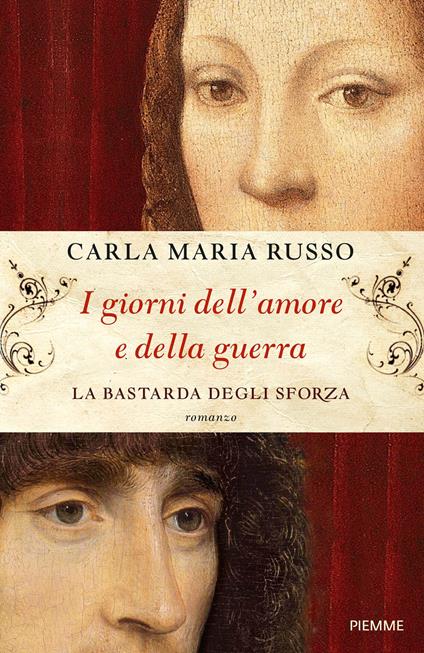 I giorni dell'amore e della guerra. La bastarda degli Sforza - Carla Maria Russo - ebook