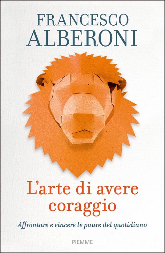 L' arte di avere coraggio. Affrontare e vincere le paure del quotidiano - Francesco Alberoni - ebook