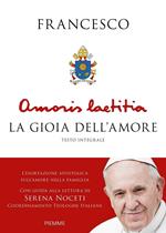 Amoris Laetitia. La gioia dell'amore. L'esortazione apostolica sull'amore nella famiglia. Con guida alla lettura di Serena Noceti. Ediz. integrale
