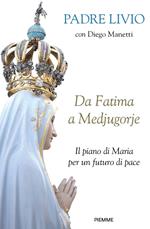 Da Fatima a Medjugorje. Il piano di Maria per un futuro di pace