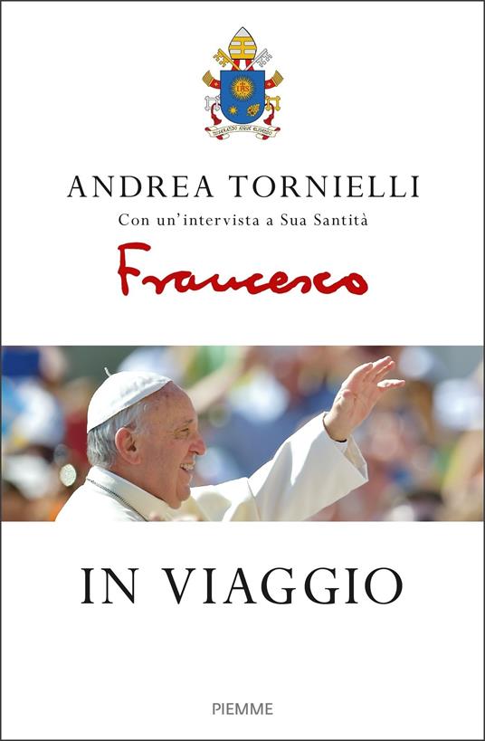 In viaggio - Francesco (Jorge Mario Bergoglio),Andrea Tornielli - ebook