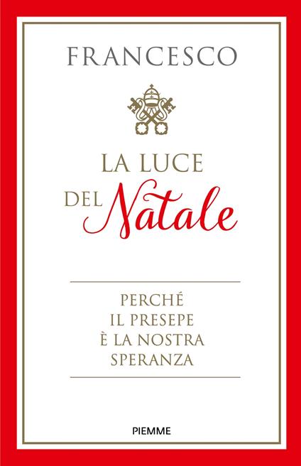 La luce del Natale. Perché il presepe è la nostra speranza - Francesco (Jorge Mario Bergoglio),Anna Maria Foli - ebook