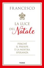 La luce del Natale. Perché il presepe è la nostra speranza