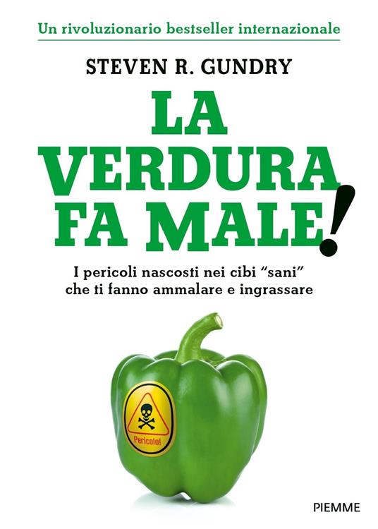 La verdura fa male! I pericoli nascosti nei cibi «sani» che ti fanno ammalare e ingrassare - Olivia Bell Buehl,Steven R. Gundry,Edy Tassi - ebook