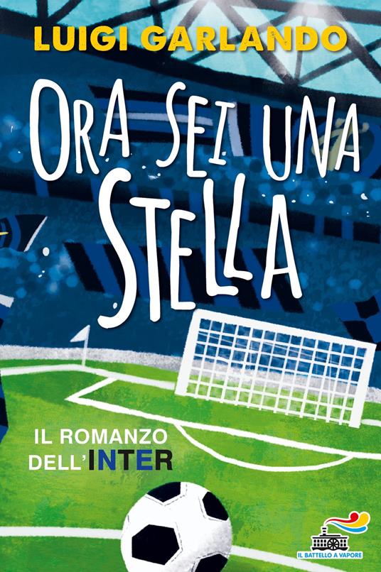 Ora sei una stella. Il romanzo dell'Inter - Luigi Garlando - ebook