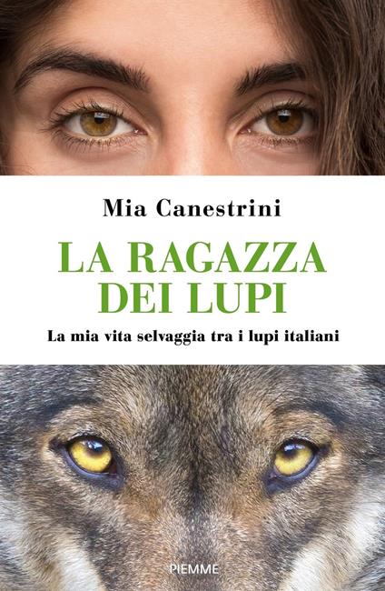 La ragazza dei lupi. La mia vita selvaggia tra i lupi italiani - Mia Canestrini - ebook