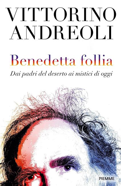 Benedetta follia. Dai padri del deserto ai mistici di oggi - Vittorino Andreoli - ebook