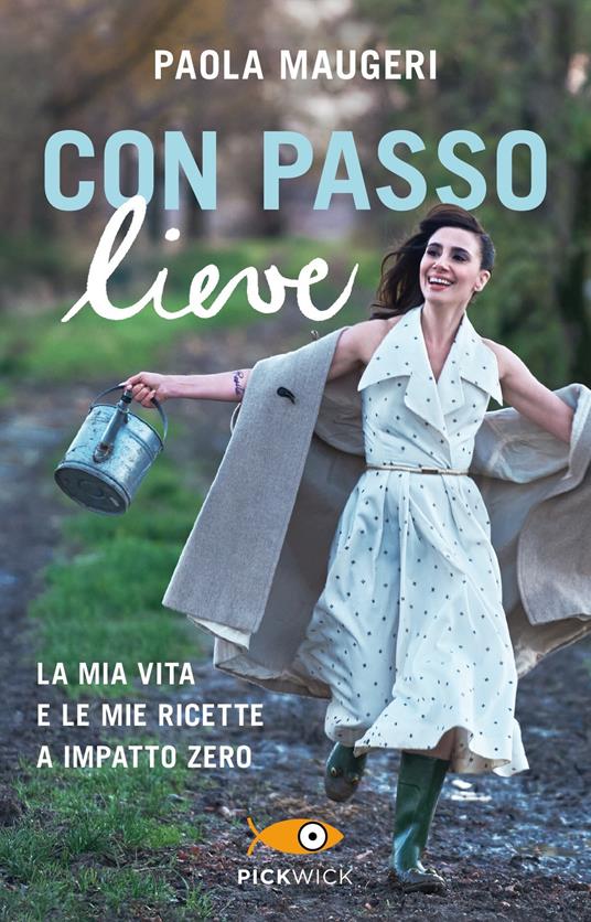 Con passo lieve. La mia vita e le mie ricette a impatto zero - Paola Maugeri - ebook