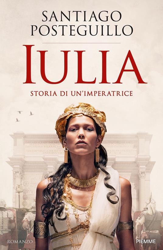 Iulia. Storia di un'imperatrice - Santiago Posteguillo,Adele Ricciotti - ebook
