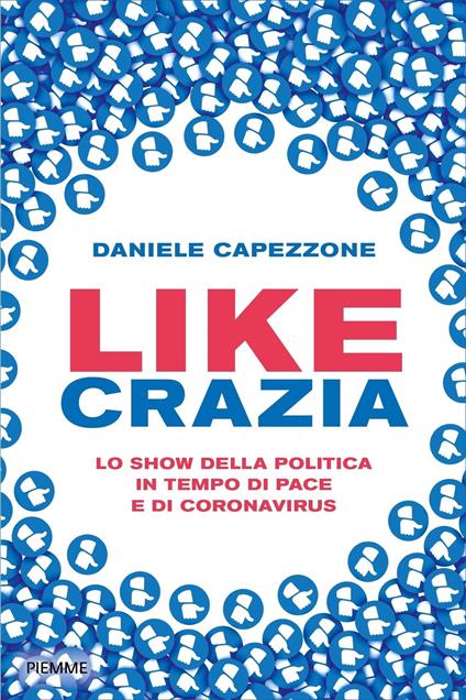 Likecrazia. Lo show della politica in tempo di pace e di Coronavirus - Daniele Capezzone - ebook