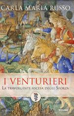 I Venturieri. La travolgente ascesa degli Sforza