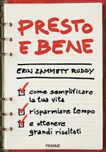 Presto e bene. Come semplificare la tua vita, risparmiare tempo e ottenere grandi risultati