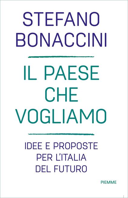 Il Paese che vogliamo. Idee e proposte per l'Italia del futuro - Stefano Bonaccini - ebook