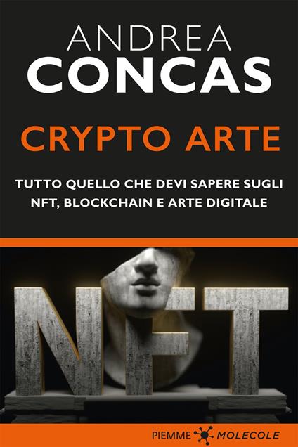 Crypto arte. Tutto quello che devi sapere su NFT, Blockchain e arte digitale - Andrea Concas - ebook