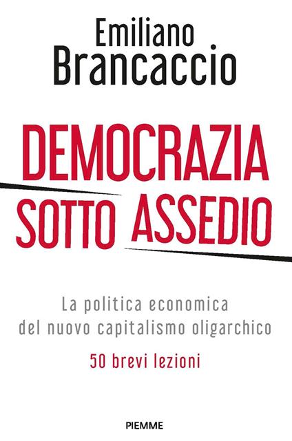 Democrazia sotto assedio. La politica economica del nuovo capitalismo oligarchico. 50 brevi lezioni - Emiliano Brancaccio - ebook