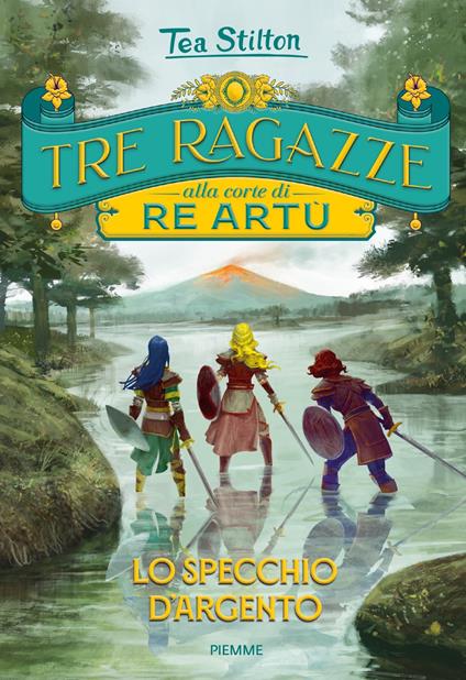 Lo specchio d'argento. Tre ragazze alla corte di re Artù - Tea Stilton - ebook