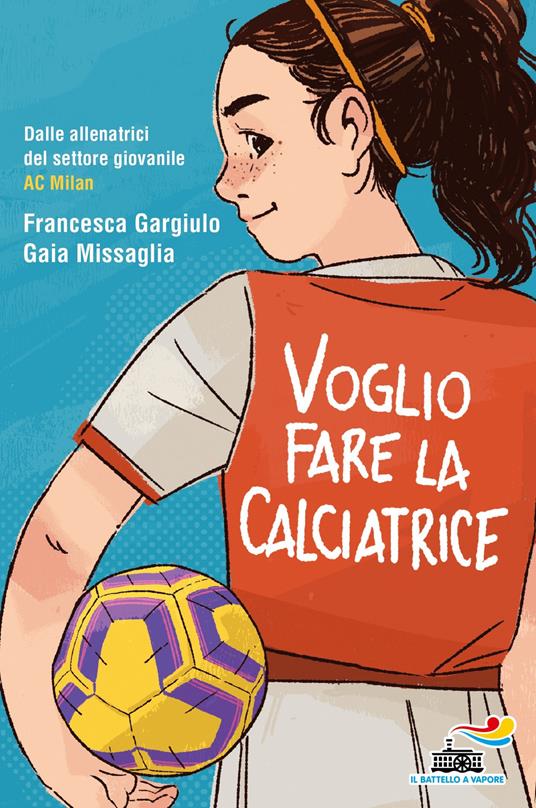 Voglio fare la calciatrice - Francesca Maria Gargiulo,Gaia Missaglia - ebook