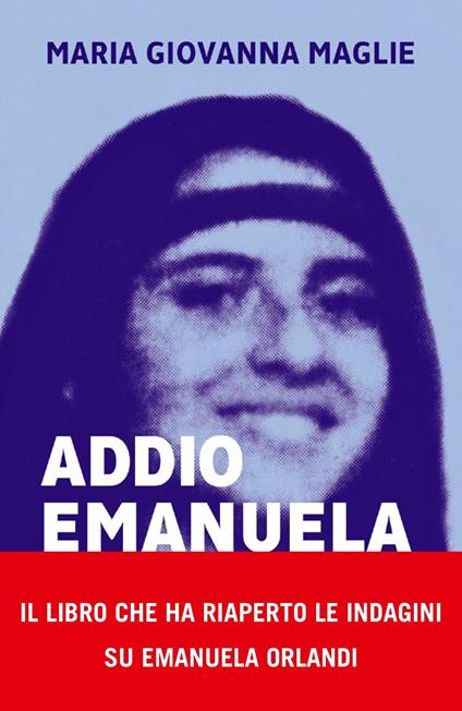 Addio Emanuela. La vera storia del caso Orlandi. Il sequestro, i depistaggi, la soluzione - Maria Giovanna Maglie - ebook