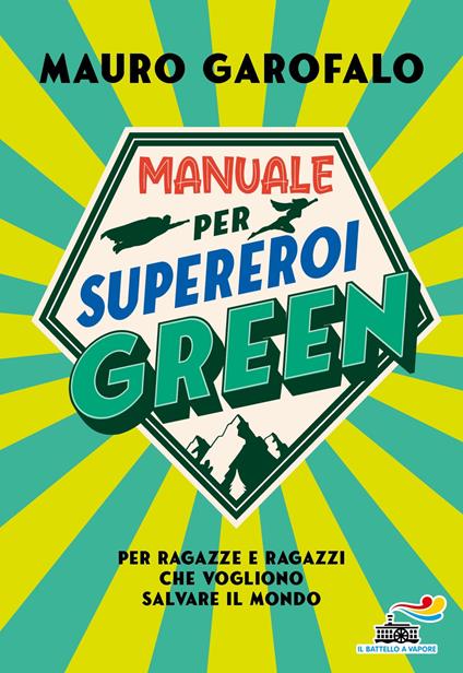 Manuale per supereroi green. Per ragazze e ragazzi che vogliono salvare il mondo - Mauro Garofalo - ebook