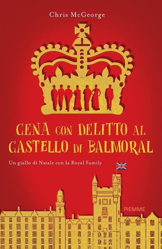 Cena con delitto al castello di Balmoral. Un giallo di Natale con la Royal Family - Chris McGeorge,Gloria Pastorino - ebook