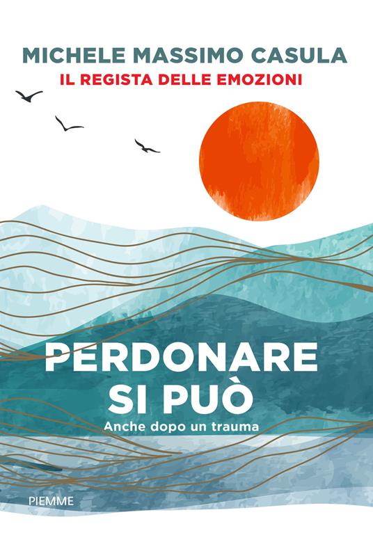 Perdonare si può. Anche dopo un trauma - Michele Massimo Casula - ebook