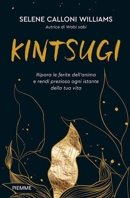 Kintsugi. Ripara le ferite dell'anima e rendi prezioso ogni istante della tua vita - Selene Calloni Williams - ebook