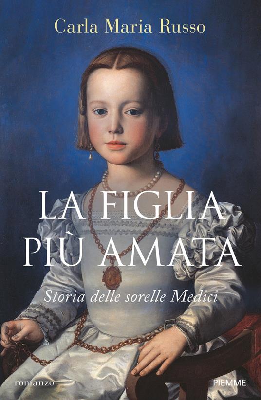 La figlia più amata. Storia delle sorelle Medici - Carla Maria Russo - ebook